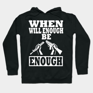 WHEN WILL ENOUGH BE ENOUGH Hoodie